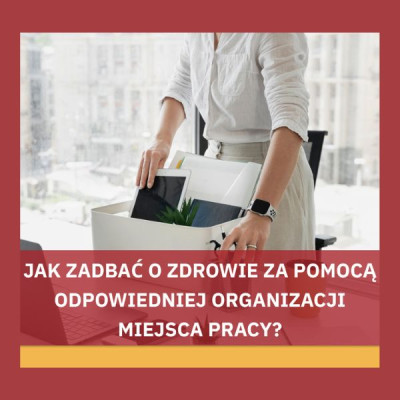 Jak zadbać o zdrowie za pomocą odpowiedniej organizacji miejsca pracy?