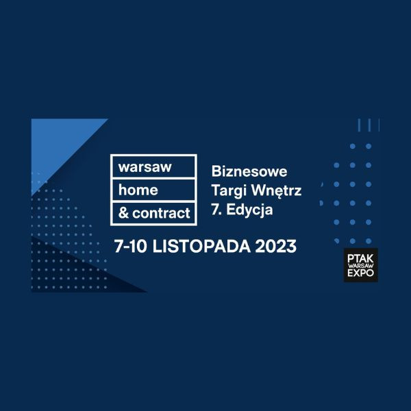 Biznesowe targi wnętrz Warsaw Home&amp;Contract. To tu otworzysz się na międzynarodowe kontraktacje